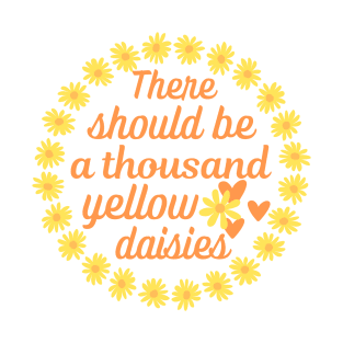 There should be a thousand yellow daisies. Team Max T-Shirt