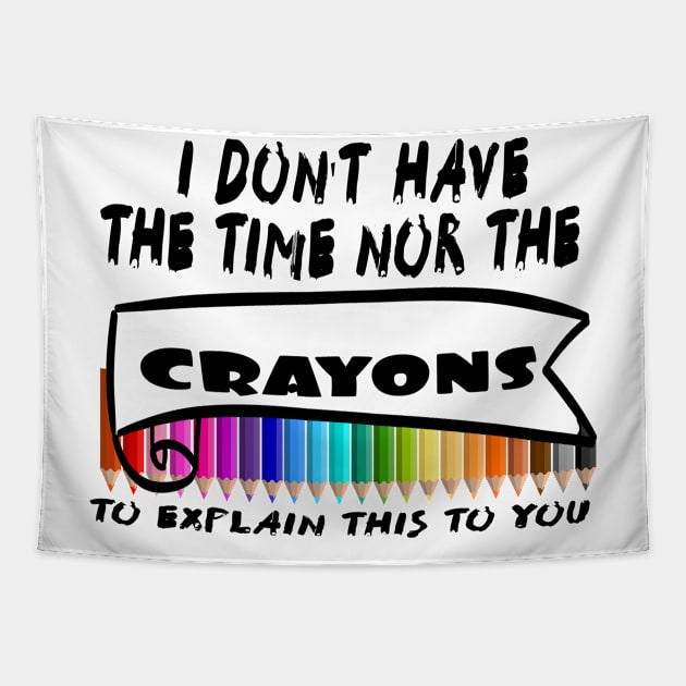 I Don't Have The Time Nor The Crayons to Explain This to You Tapestry by Officail STORE