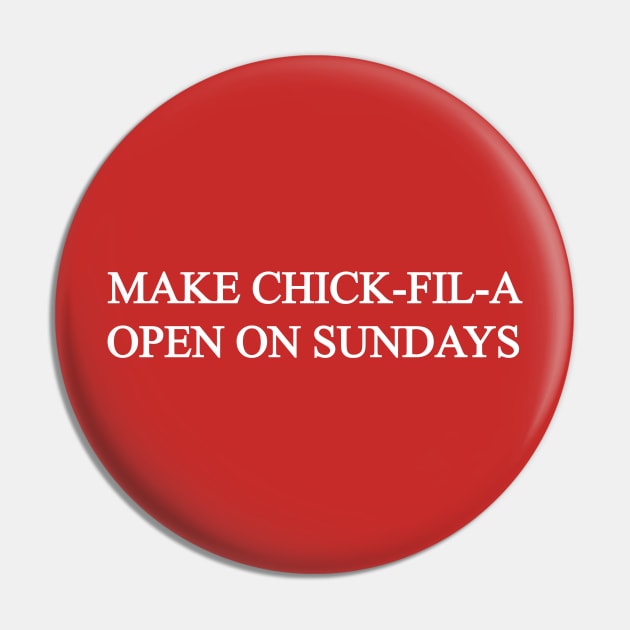 Make Chick-Fil-A Open on Sundays Pin by JJFDesigns
