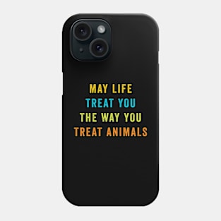 May Life Treat You The Way You Treat Animals retro vintage Phone Case