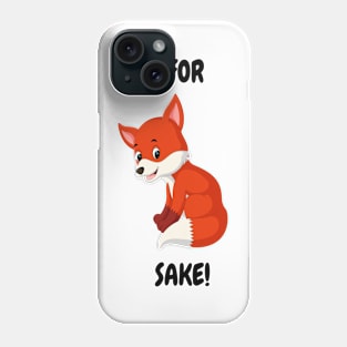 Oh For "Fox"  Sake! - A Tee for the Witty and the Wild at Heart Phone Case