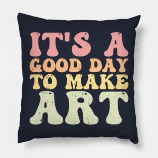 It's A Good Day To Make Art Pillow