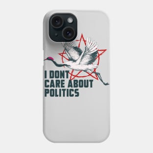 I DONT CARE ABOUT POLITICS Phone Case