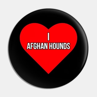 I love Afghan Hounds Pin