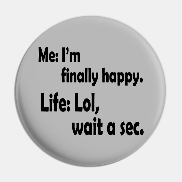 I'm Finally Happy, Funny Humor, Gift for Him, Gift for Her, Sarcasm Gift, Birthday Gift Pin by Linna-Rose