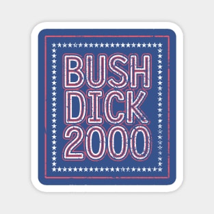 Bush Dick 2000 | 2000 Election Funny Distressed Design Magnet