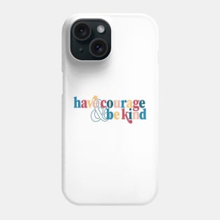 Have Courage & Be Kind Cinderella Quote Colorful Encouragement Phone Case