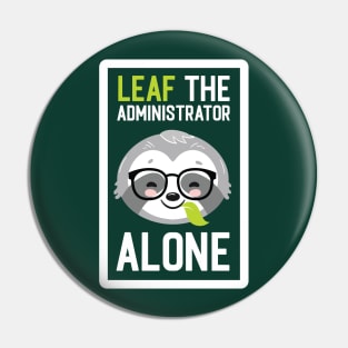 Funny Administrator Pun - Leaf me Alone - Gifts for Administrators Pin