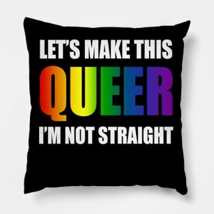 Let's make this queer, I am not straight Pillow