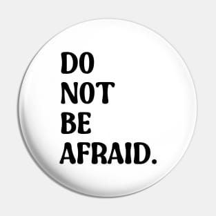 Do Not Be Afraid Pin