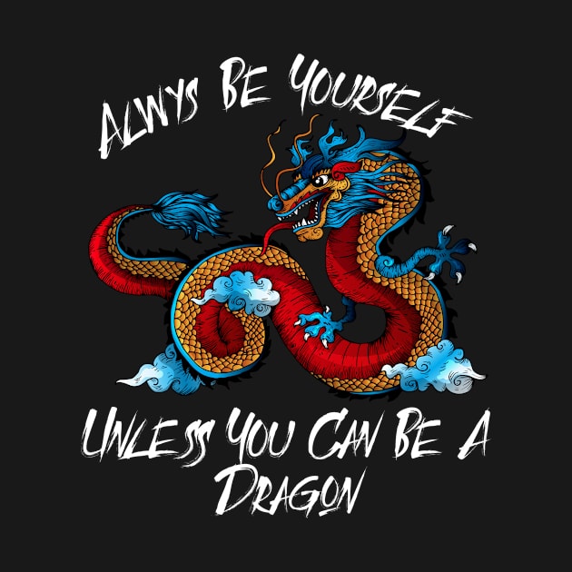 Always Be Yourself Unless you can be a Dragon print by Bluebird Moon