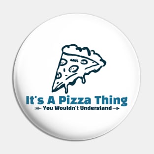 It's A Pizza Thing funny design Pin