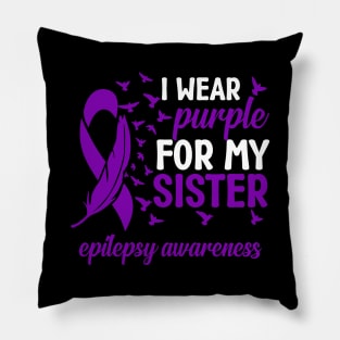 Epilepsy Awareness I Wear Purple For My Sister Epilepsy Pillow