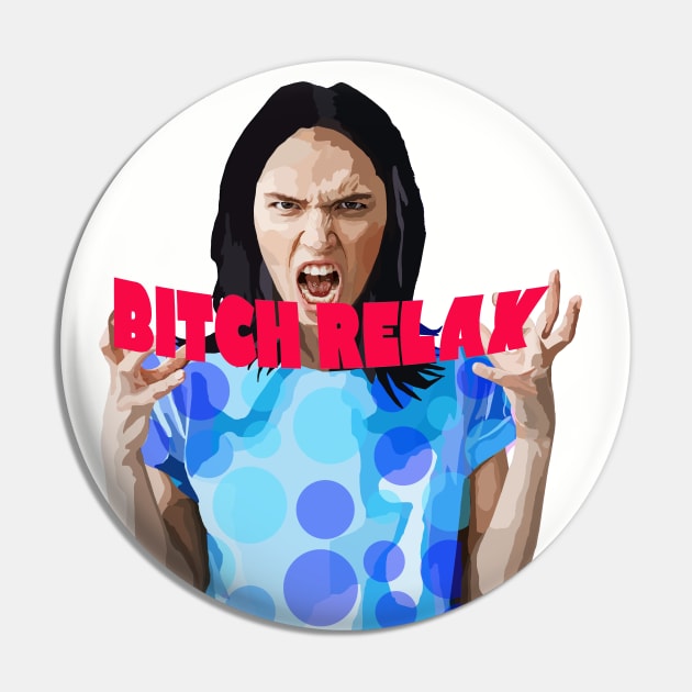 RELAX BITCH Pin by Lynndarakos