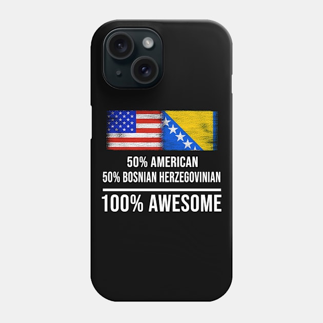 50% American 50% Bosnian Herzegovinian 100% Awesome - Gift for Bosnian or Herzegovinian Heritage From Bosnia And Herzegovina Phone Case by Country Flags