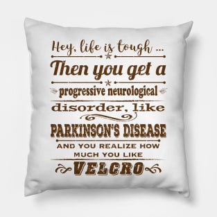 Parkinsons Hey Life is Tough distressed Pillow