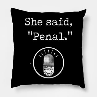 "She said Penal" White Pillow