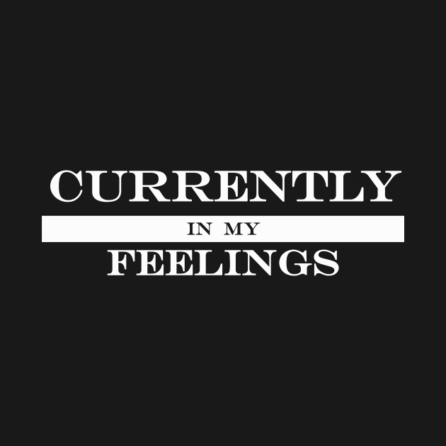 currently in my feelings by NotComplainingJustAsking