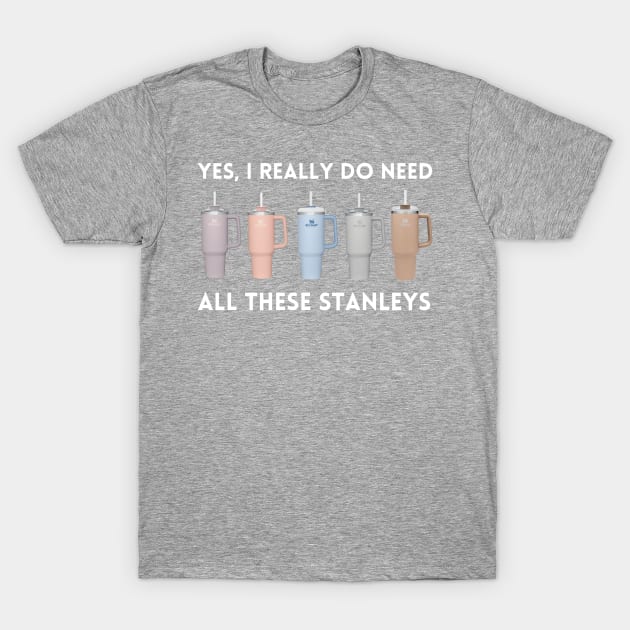 Yes I Really Do Need All These Stanley Tumbler Mugs