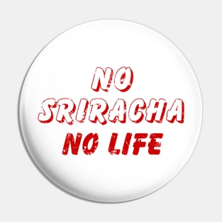 NO SRIRACHA NO LIFE {Vintage} Pin