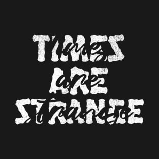 Times are strange (White letter) T-Shirt