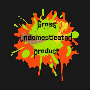 Gross Undomesticated Product T-Shirt