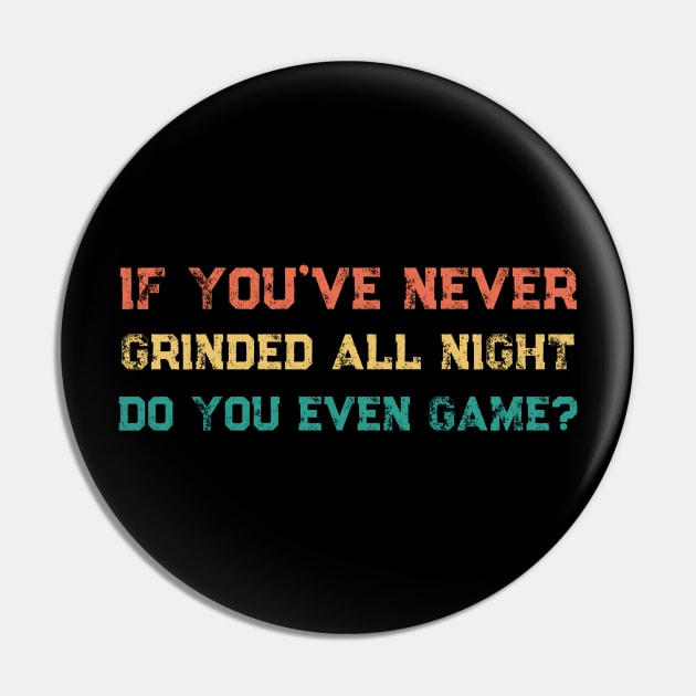 Funny If You've Never Grinded All Night Twitch Streamer Gamer Retro Pin by Little Duck Designs