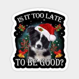 Santa Border Collie Christmas Is It Too Late To Be Good Magnet