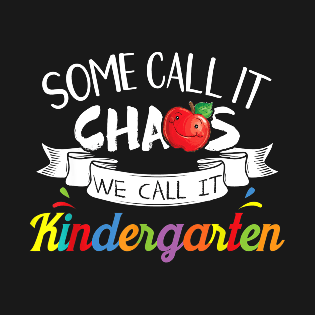 Some Call It Chaos We Call It Kindergarten Funny Teacher by Tane Kagar