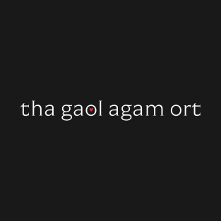 tha gaol agam ort - Scottish Gaelic for I Love You T-Shirt