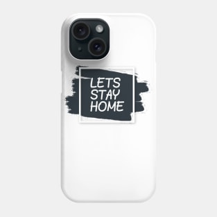 Lets Stay Home Phone Case