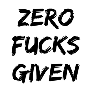 Zero Fucks Given T-Shirt