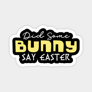 Did Some Bunny Say Easter Magnet