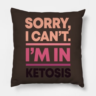 sorry i can't i'm in ketosis Pillow