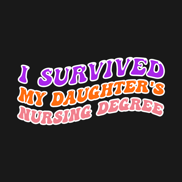 I Survived My Daughters Nursing Degree by Microart