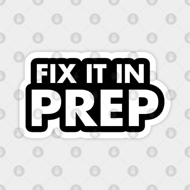 FIX IT IN PREP Magnet by speaton