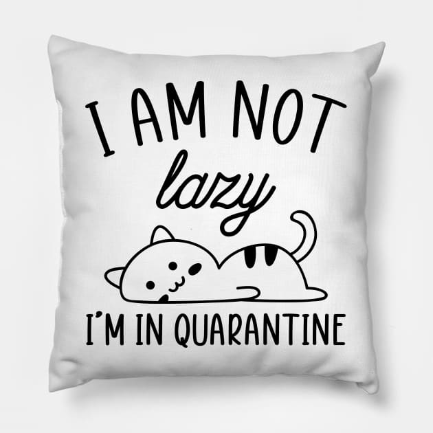 I Am Not Lazy...I'm In Quarantine Pillow by Mystik Media LLC