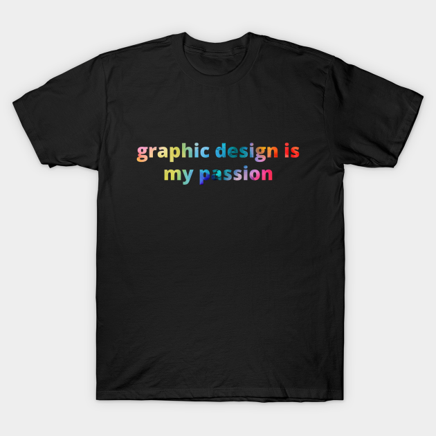 Graphic Design Is My Passion Graphic Designer Funny T Shirt Teepublic