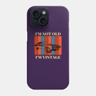 I'm Not Old I'm Vintage Phone Case