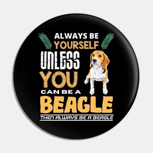 Always Be Yourself Unless You Can Be A Beagle Pin