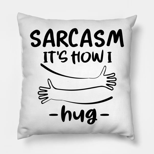 sarcasm it's how i hug Pillow by good day store