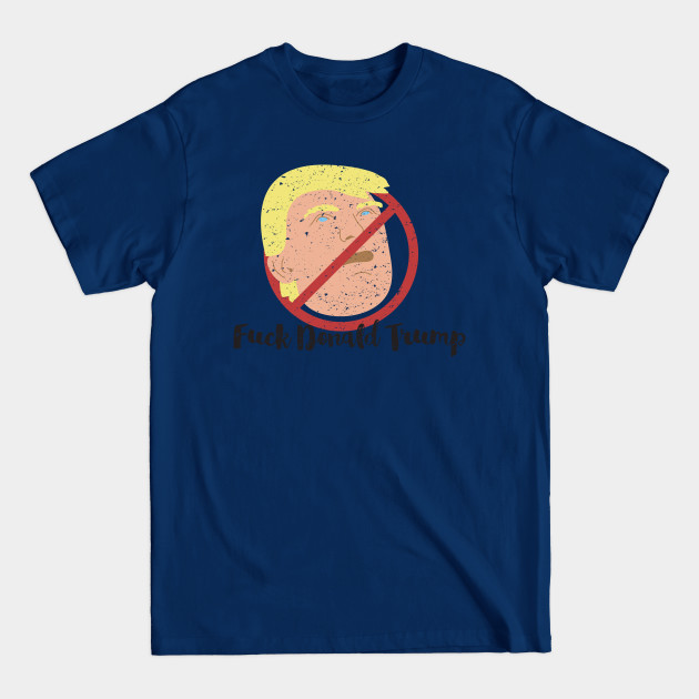 Disover Fuck Donald Trump - End Racism - T-Shirt