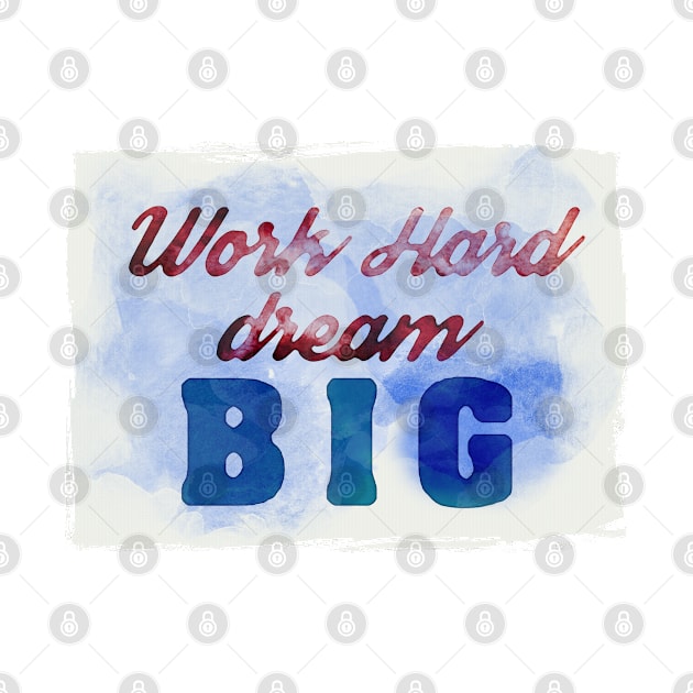 Work Hard, Dream Big success and motivational quote Daily Affirmations Mantra by Naumovski