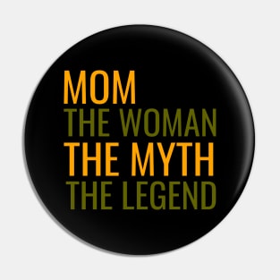 Mom the woman the myth the legend Pin