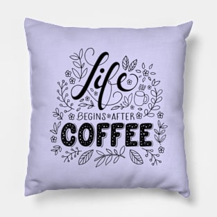 Life begins after coffee Pillow