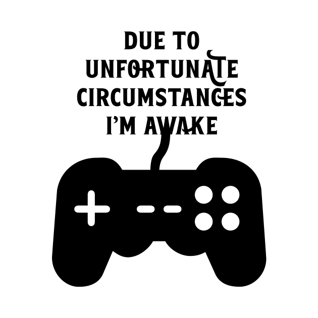 Due To Unfortunate Circumstances Gaming by nextneveldesign