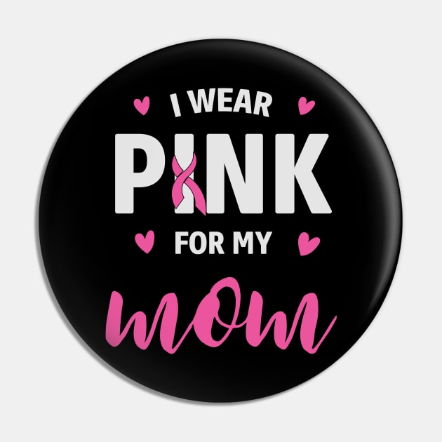 I Wear Pink For My Mom - Cancer awareness Pin by busines_night