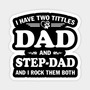 I Have Two Titles Dad And Step-dad and I Rock Them Both Father's Day Magnet