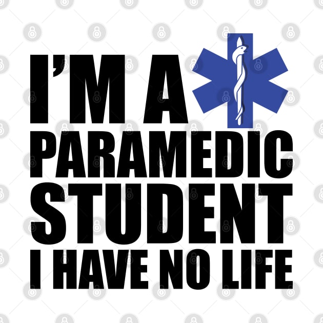 Paramedic Student  I have no life by KC Happy Shop