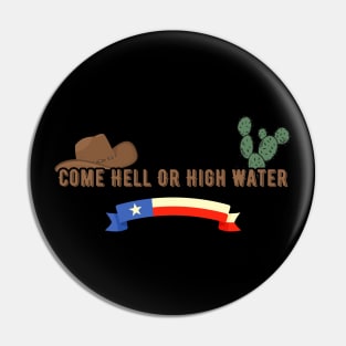 Come Hell Or High Water, Texas, american slang Pin